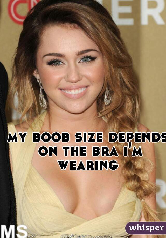 my boob size depends on the bra i'm wearing 