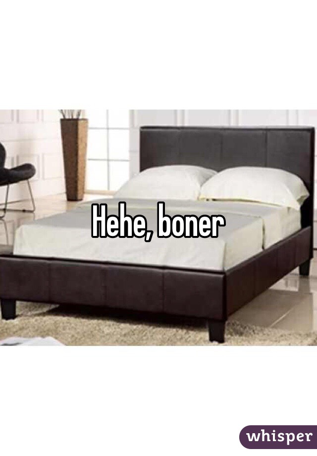 Hehe, boner 