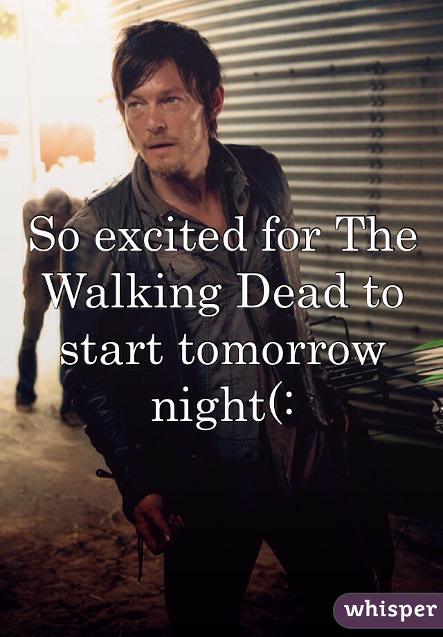 So excited for The Walking Dead to start tomorrow night(: 