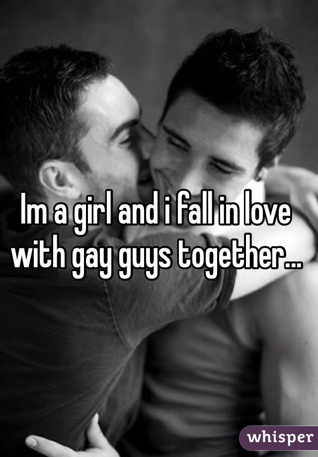 Im a girl and i fall in love with gay guys together...