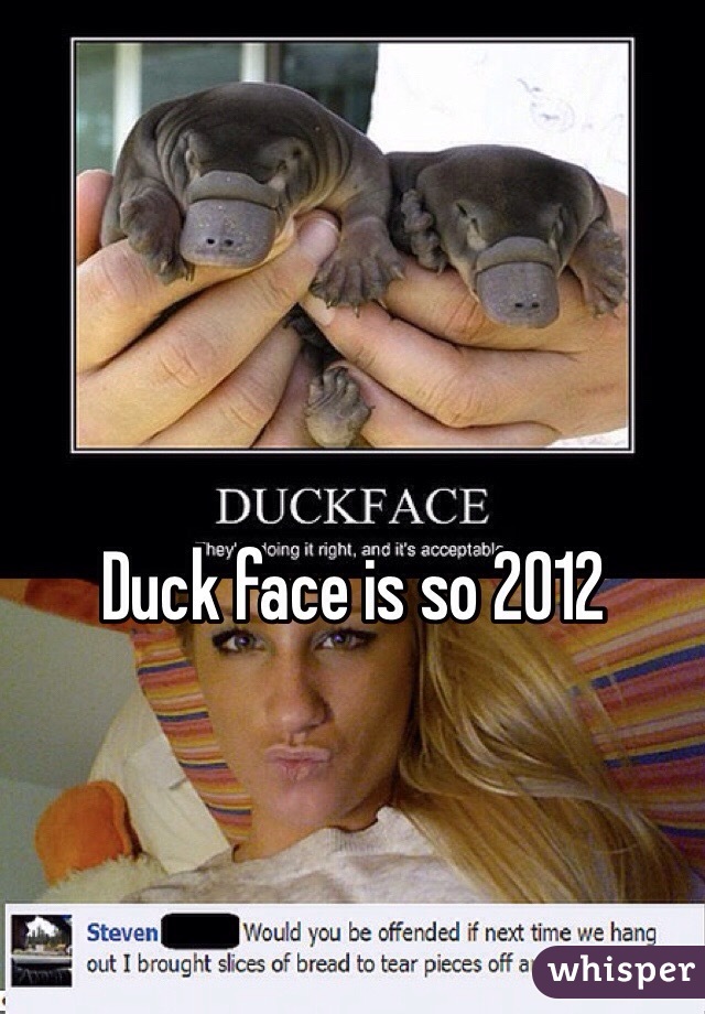 Duck face is so 2012