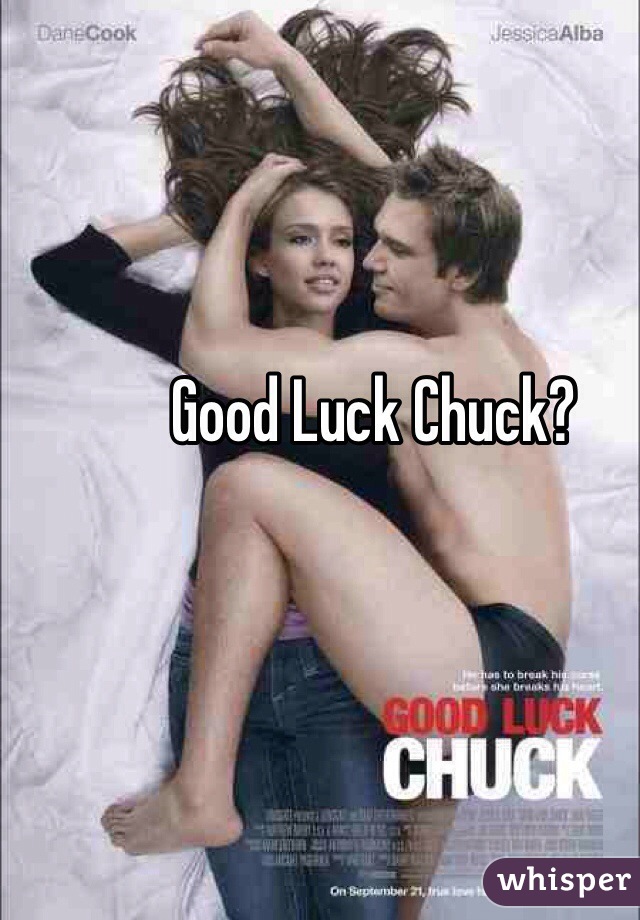 Good Luck Chuck? 