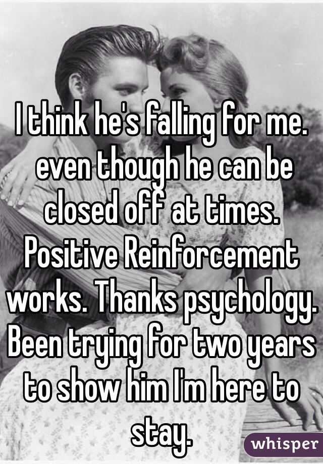  
 
I think he's falling for me.
 even though he can be closed off at times. Positive Reinforcement works. Thanks psychology. Been trying for two years to show him I'm here to stay. 