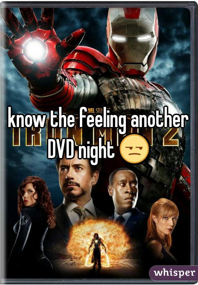 know the feeling another DVD night 😒  