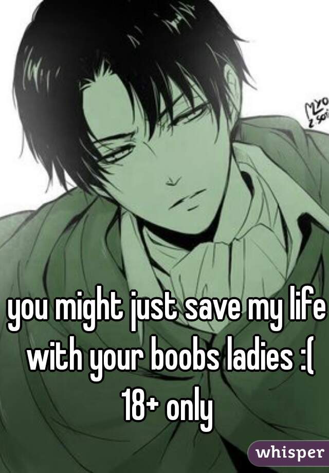 you might just save my life with your boobs ladies :( 18+ only 