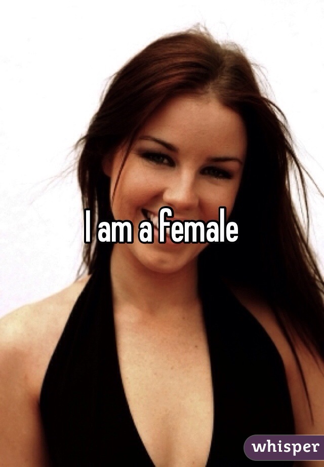 I am a female