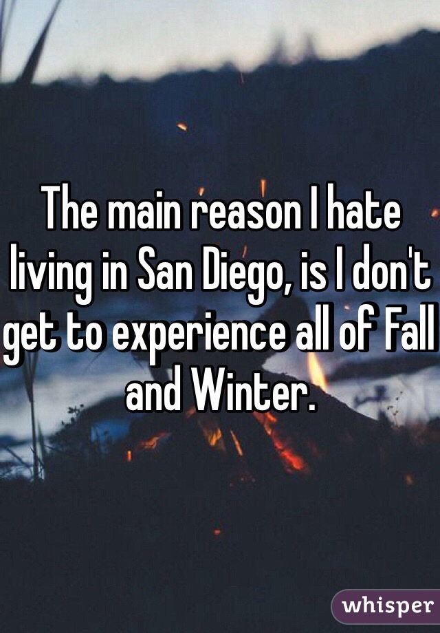 The main reason I hate living in San Diego, is I don't get to experience all of Fall and Winter. 