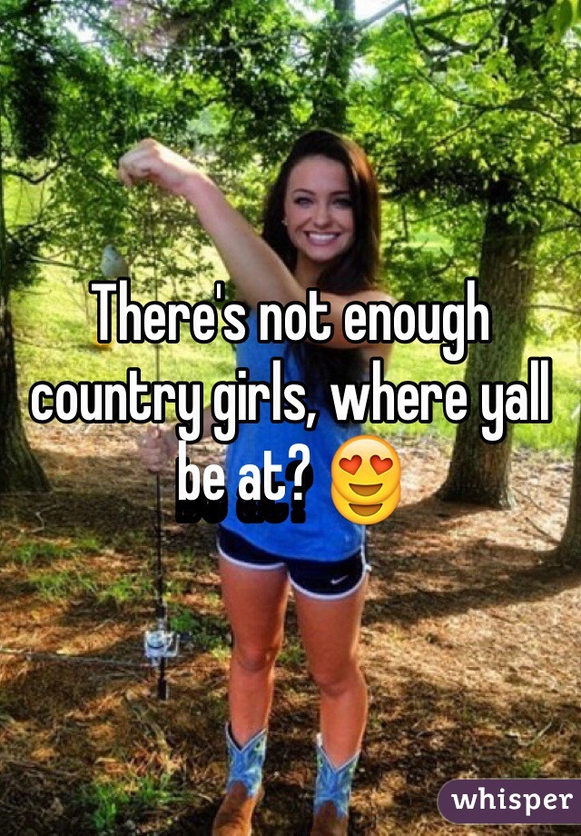 There's not enough country girls, where yall be at? 😍