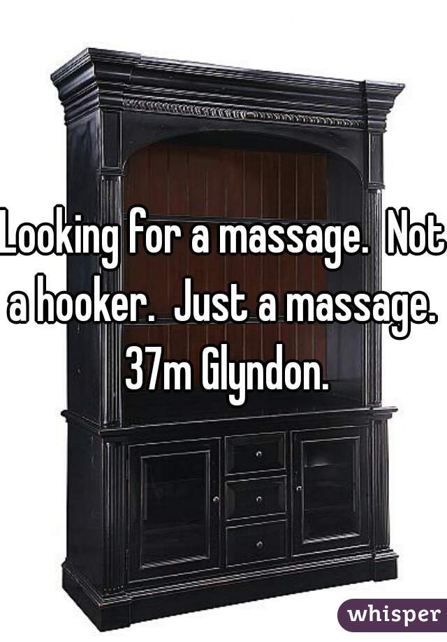 Looking for a massage.  Not a hooker.  Just a massage.  37m Glyndon.