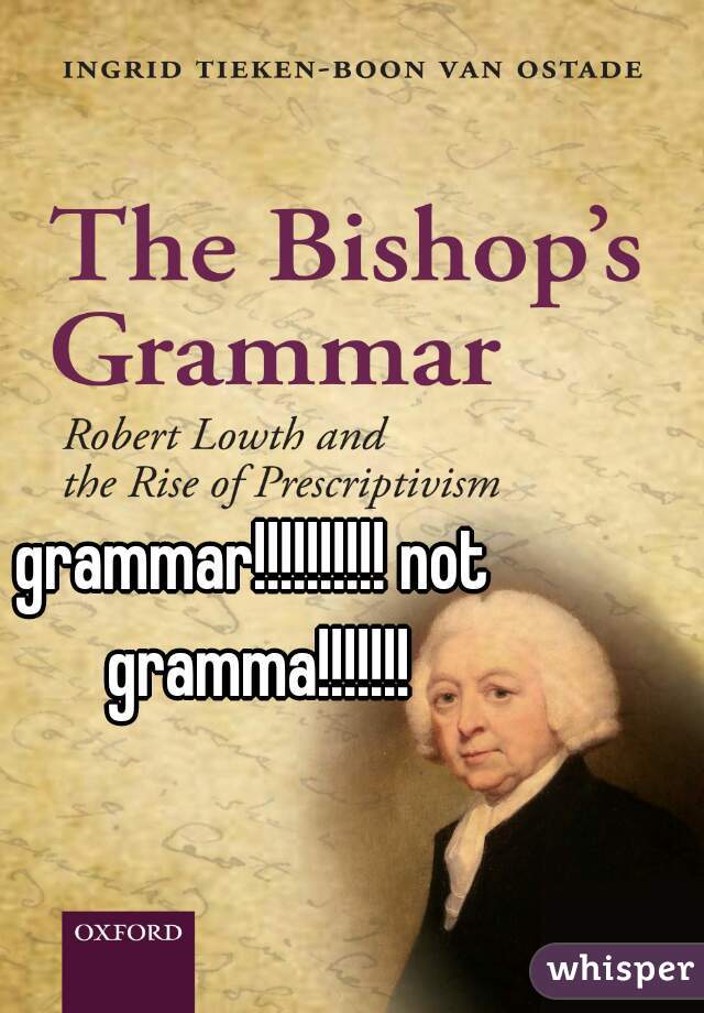 grammar!!!!!!!!!! not gramma!!!!!!!