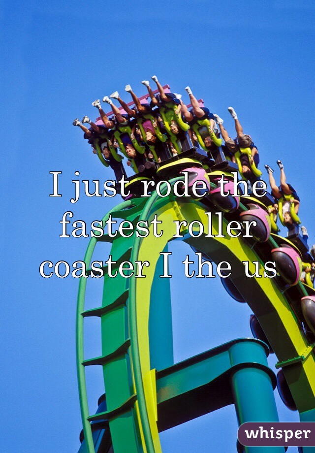 I just rode the fastest roller coaster I the us