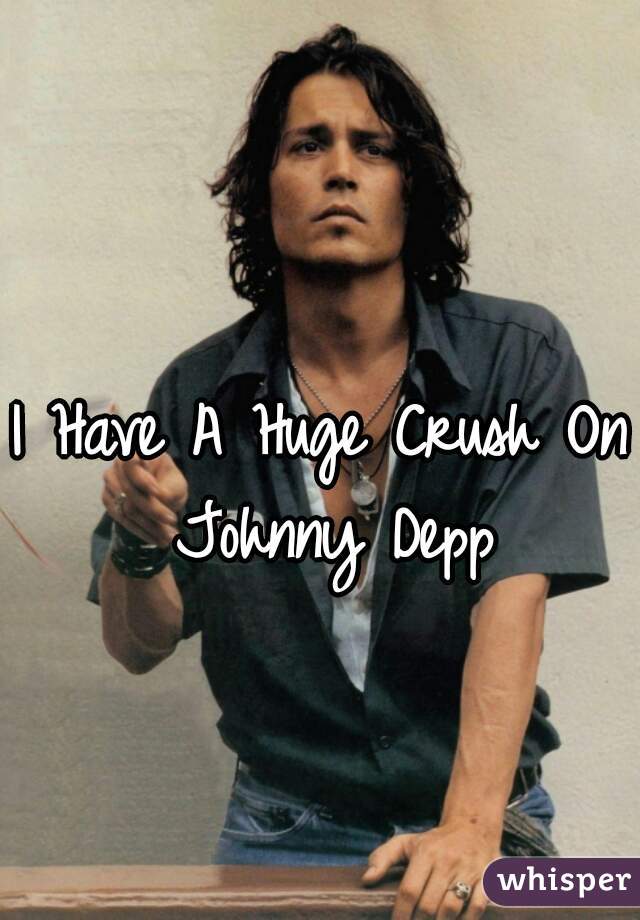 I Have A Huge Crush On Johnny Depp