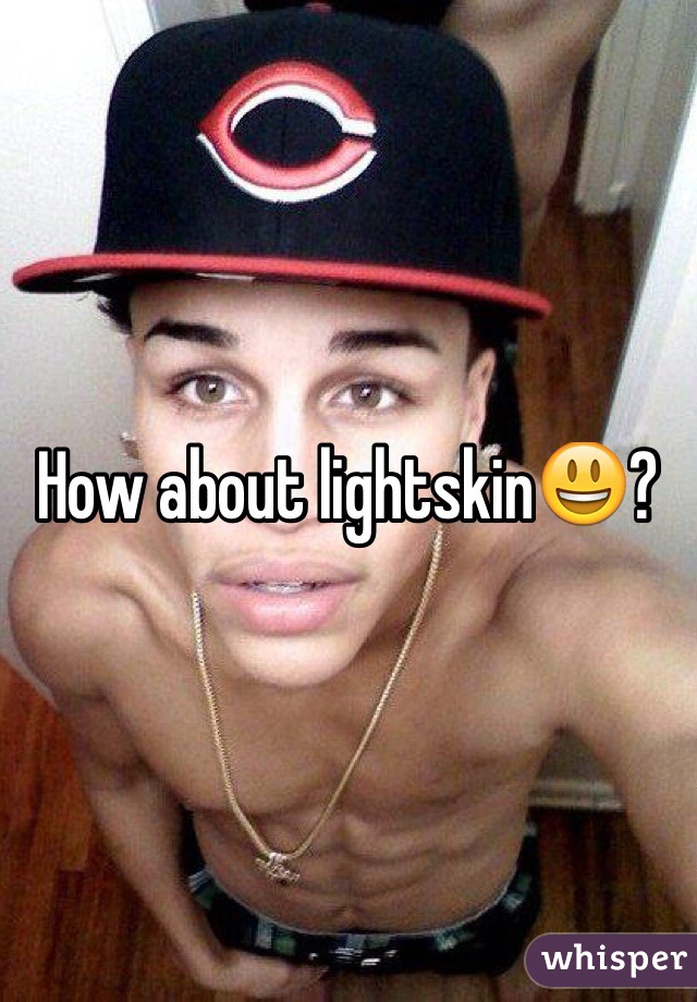 How about lightskin😃?