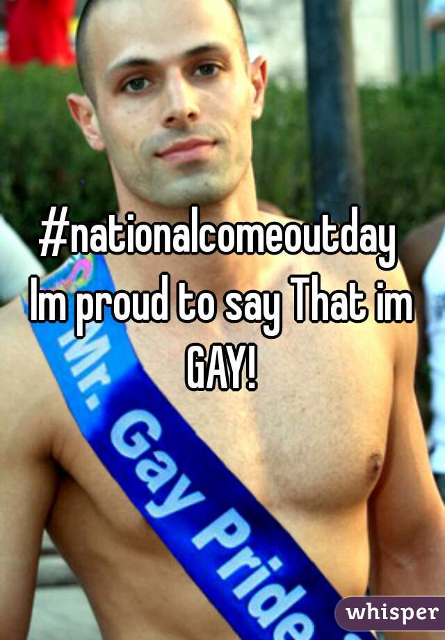 #nationalcomeoutday 

Im proud to say That im GAY! 