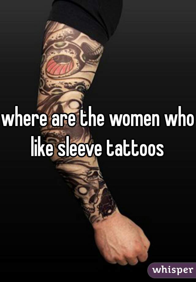 where are the women who like sleeve tattoos 