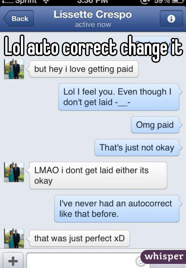 Lol auto correct change it