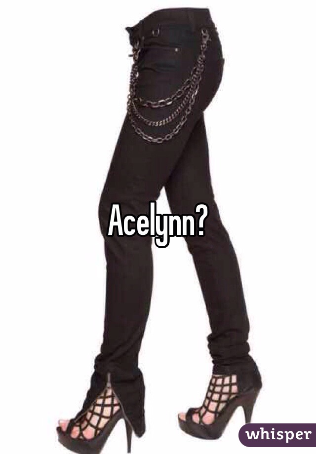 Acelynn?