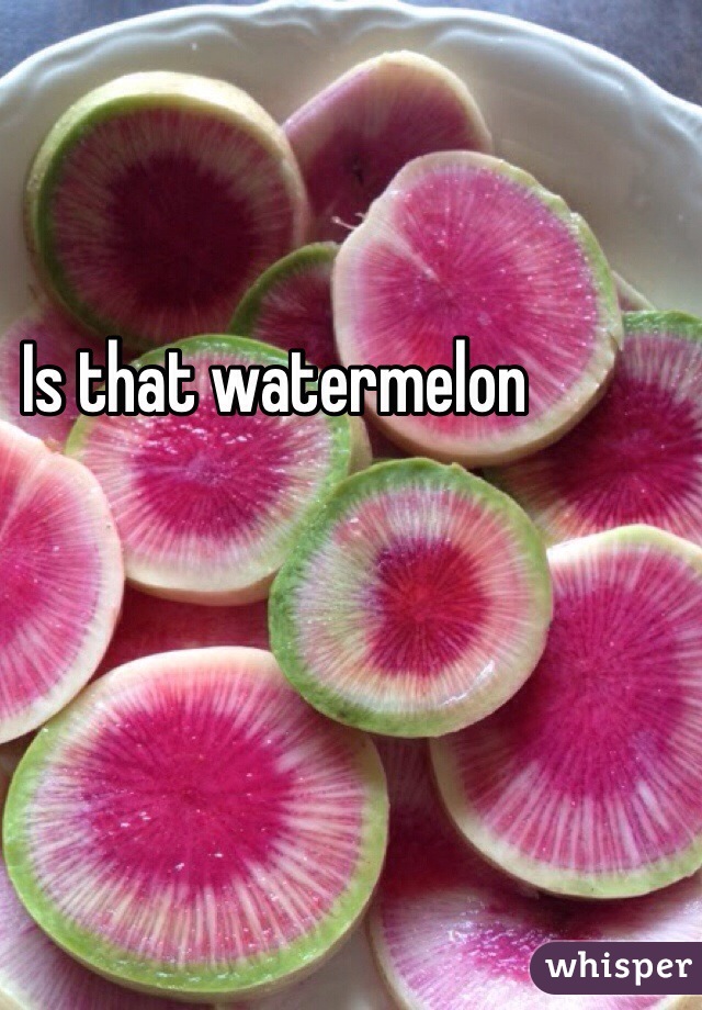 Is that watermelon