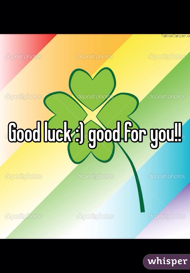 Good luck :) good for you!! 