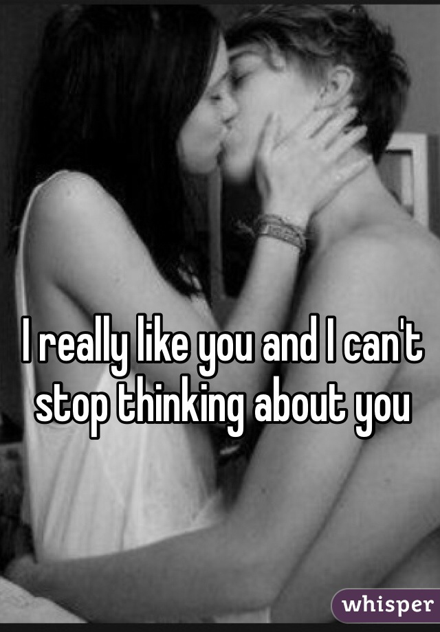 I really like you and I can't stop thinking about you