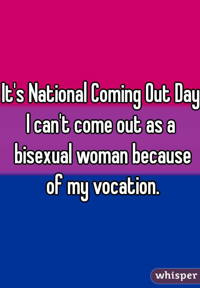 It's National Coming Out Day.
I can't come out as a bisexual woman because of my vocation.