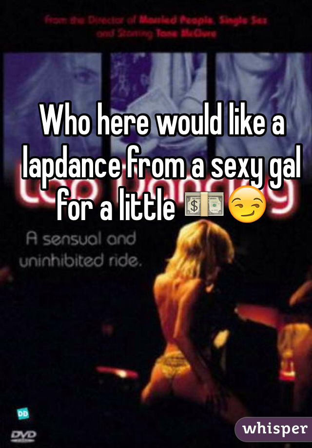 Who here would like a lapdance from a sexy gal for a little 💵😏