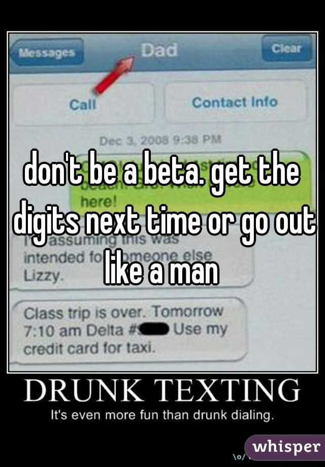 don't be a beta. get the digits next time or go out like a man 