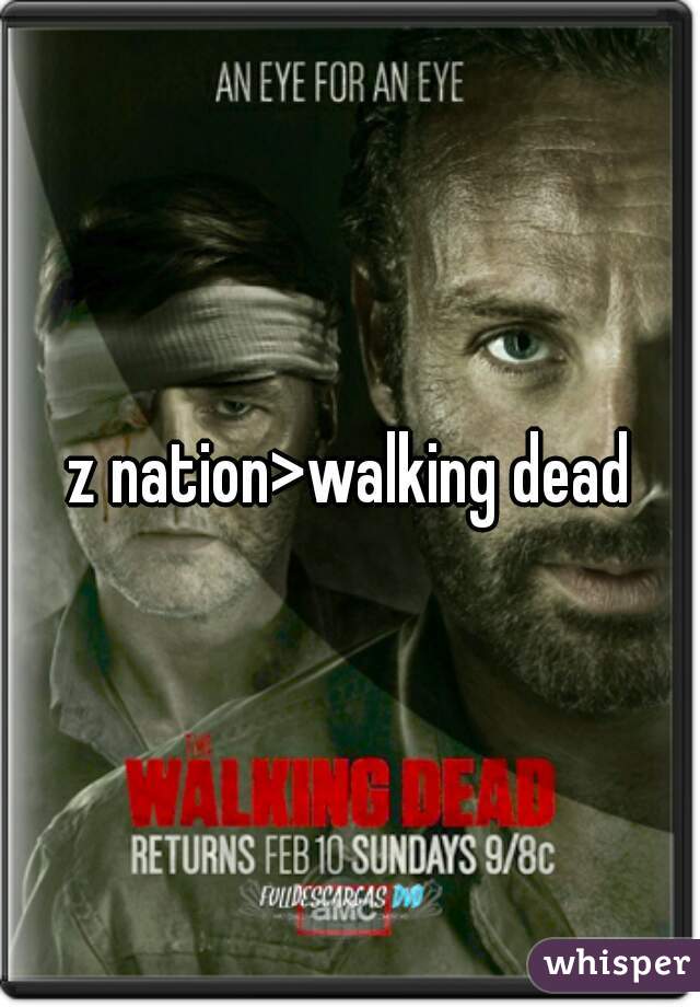 z nation>walking dead