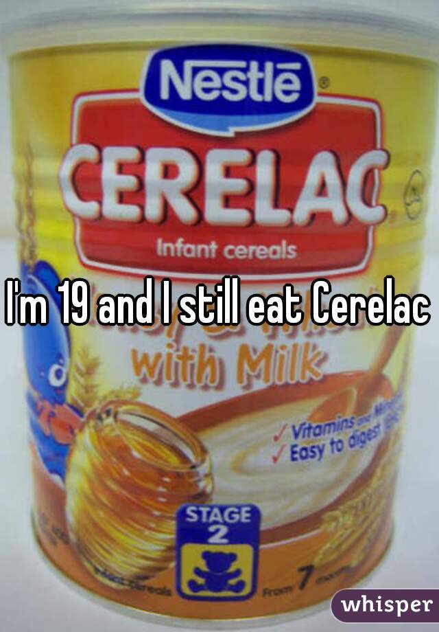 I'm 19 and I still eat Cerelac