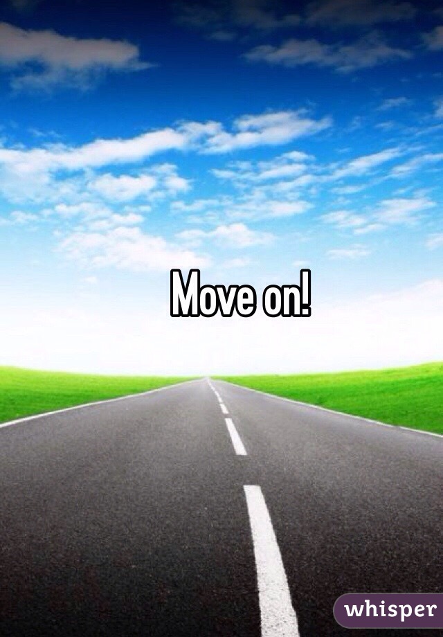 Move on!