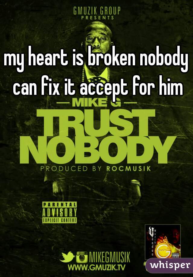 my heart is broken nobody can fix it accept for him