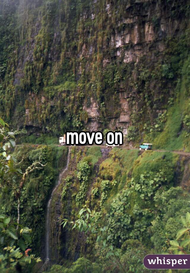 move on