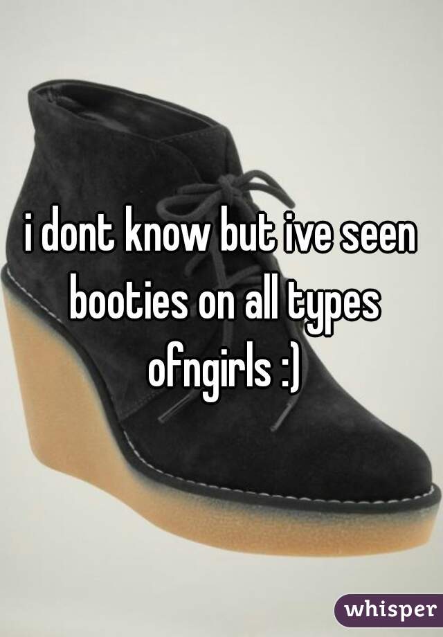 i dont know but ive seen booties on all types ofngirls :)