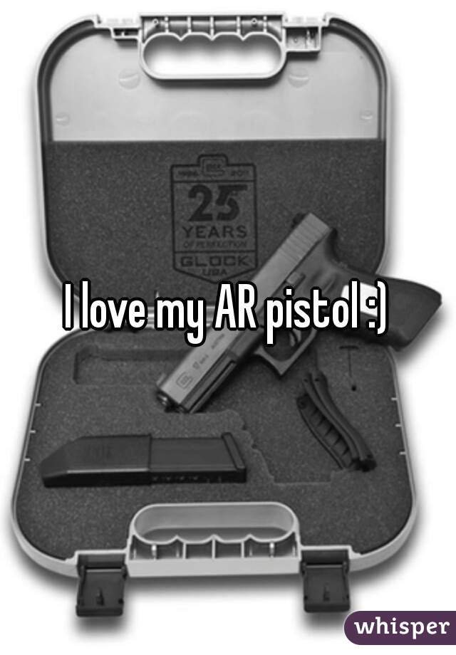 I love my AR pistol :)