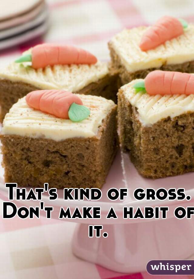 That's kind of gross..

Don't make a habit of it. 