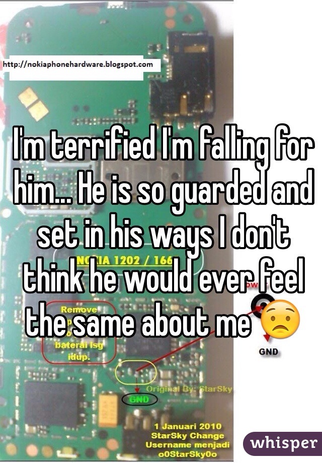 I'm terrified I'm falling for him... He is so guarded and set in his ways I don't think he would ever feel the same about me 😟