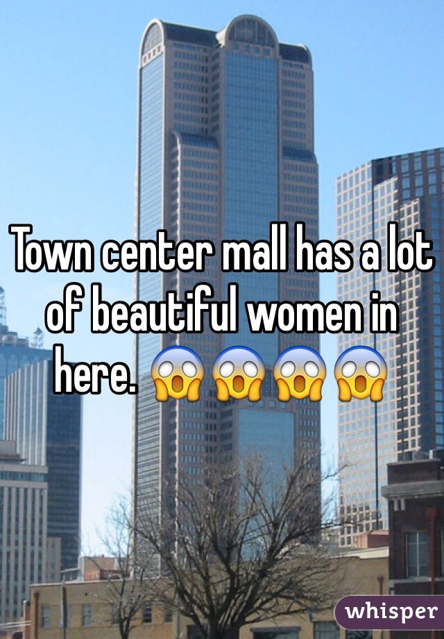 Town center mall has a lot of beautiful women in here. 😱😱😱😱