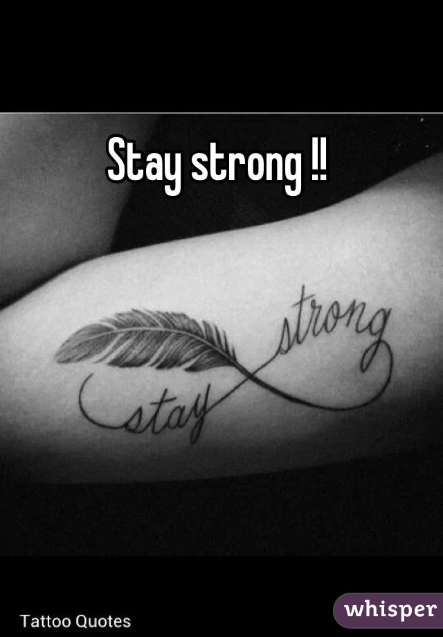 Stay strong !! 