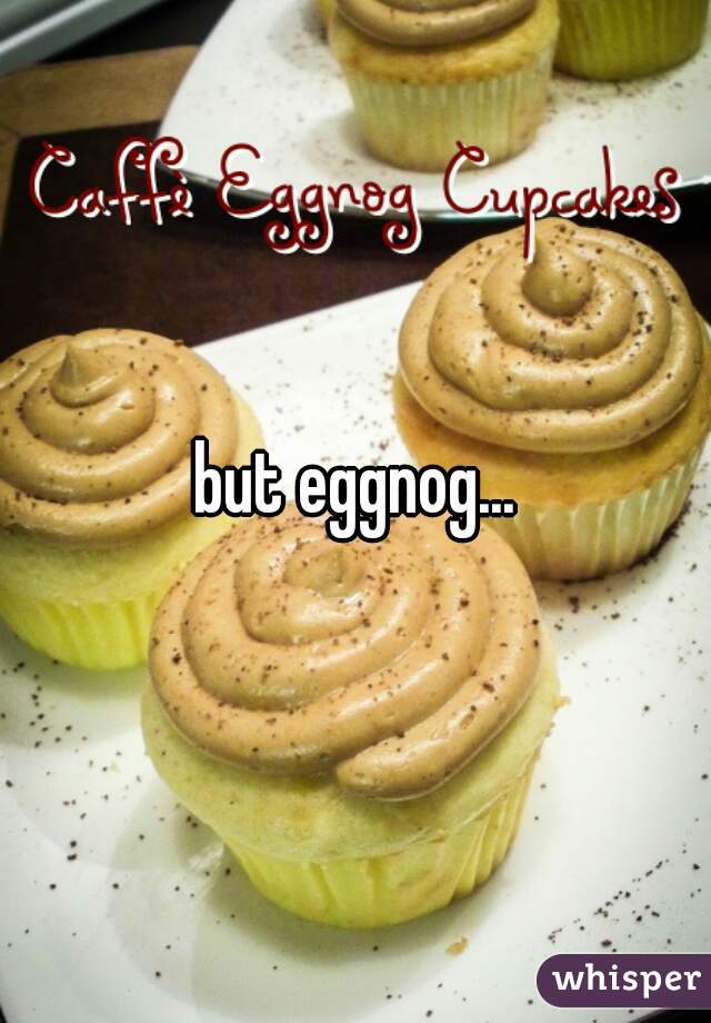 but eggnog...