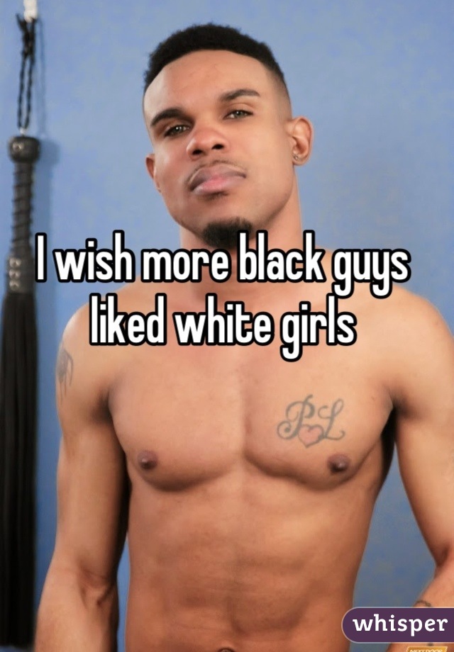 I wish more black guys liked white girls