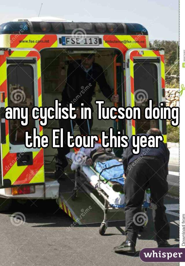 any cyclist in Tucson doing the El tour this year