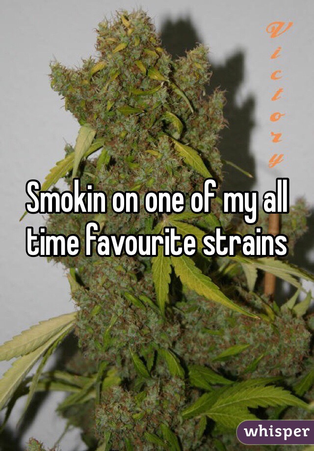 Smokin on one of my all time favourite strains 