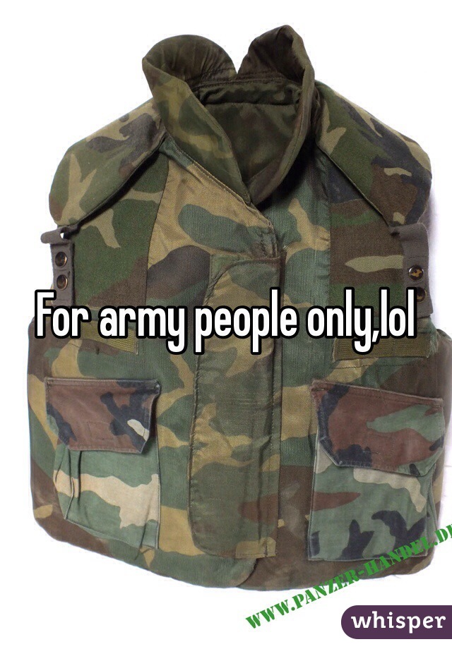 For army people only,lol