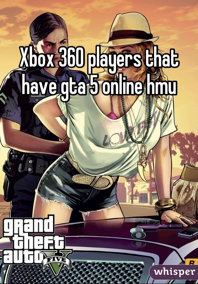 Xbox 360 players that have gta 5 online hmu