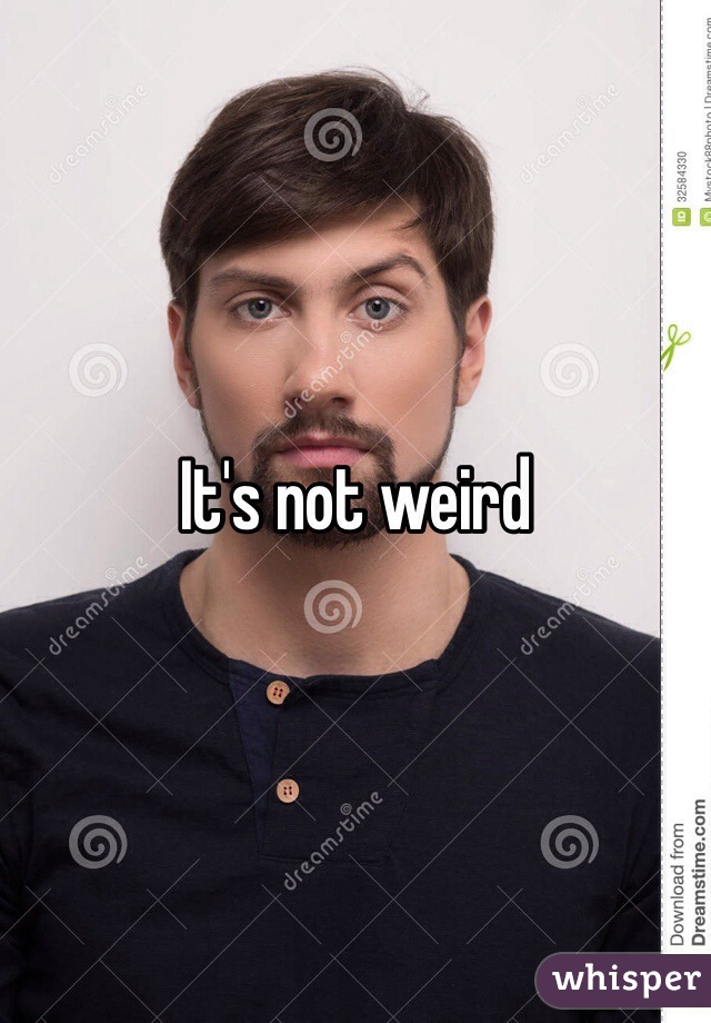 It's not weird 