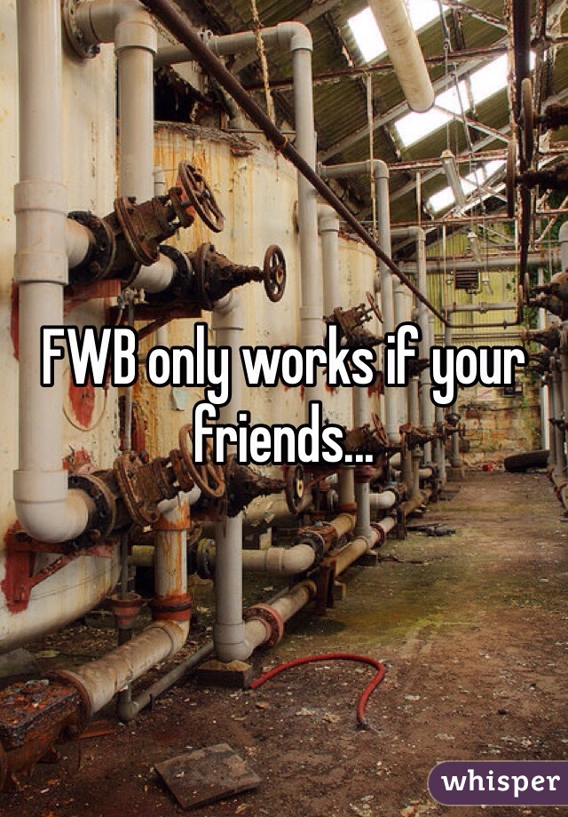 FWB only works if your friends...