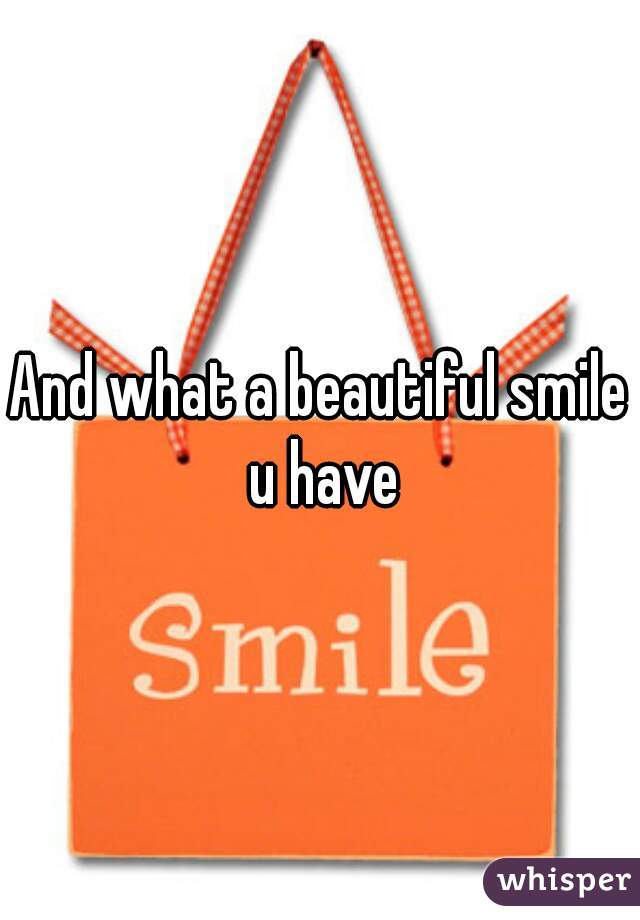 And what a beautiful smile u have