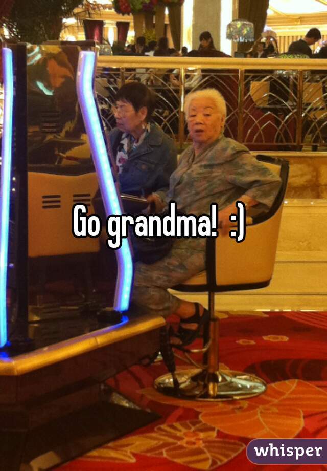 Go grandma!  :) 