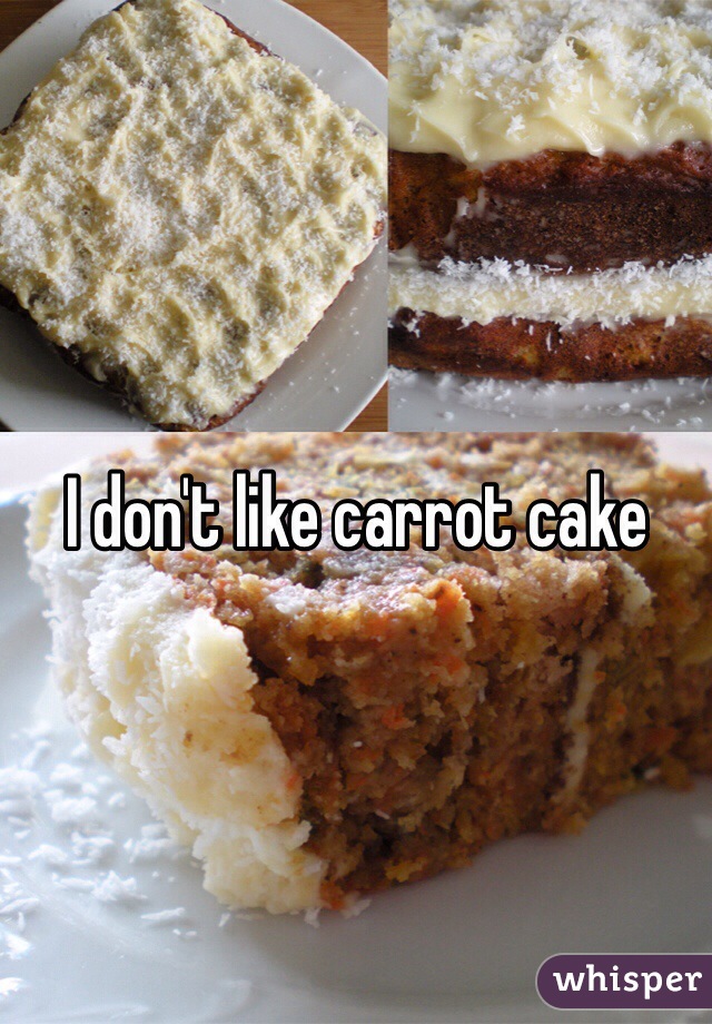 I don't like carrot cake