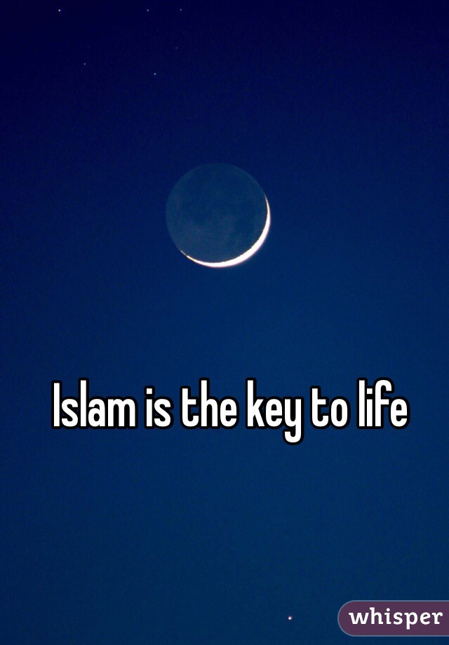 Islam is the key to life